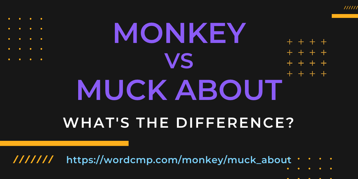 Difference between monkey and muck about