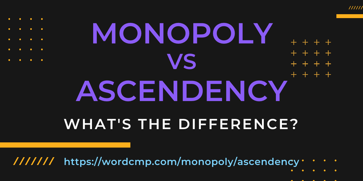 Difference between monopoly and ascendency