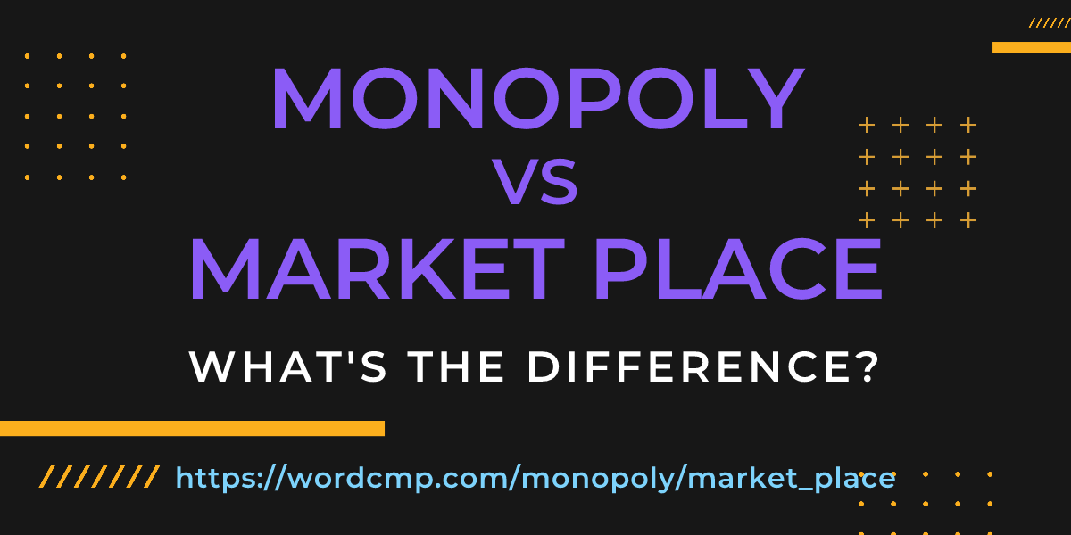Difference between monopoly and market place