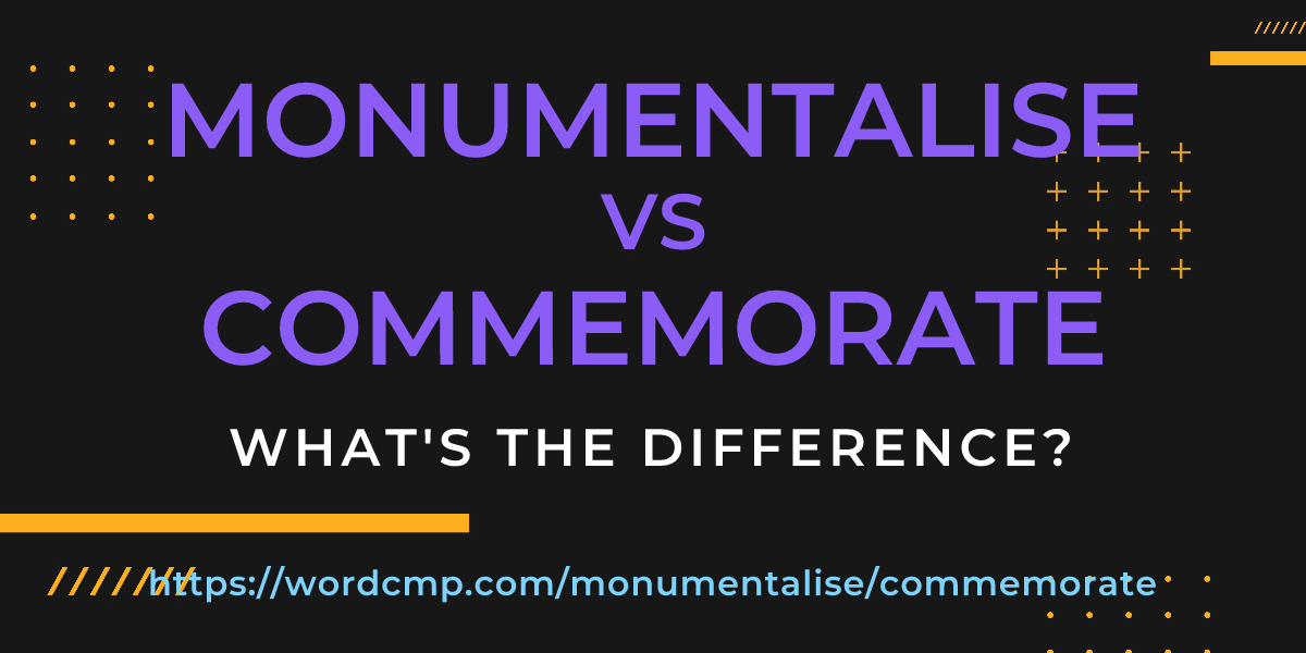 Difference between monumentalise and commemorate