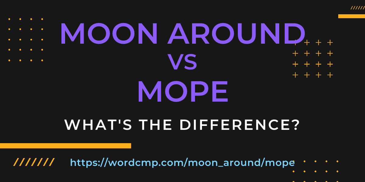 Difference between moon around and mope