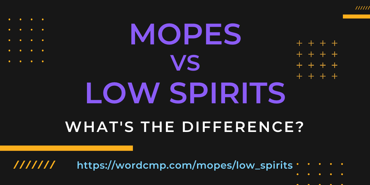Difference between mopes and low spirits