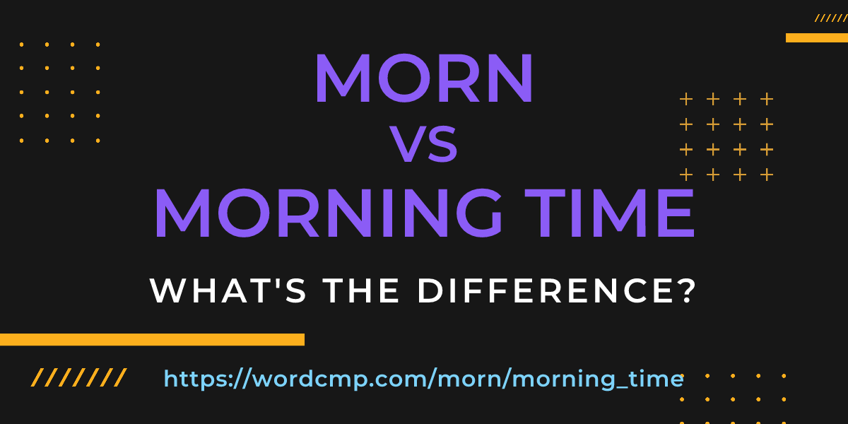 Difference between morn and morning time