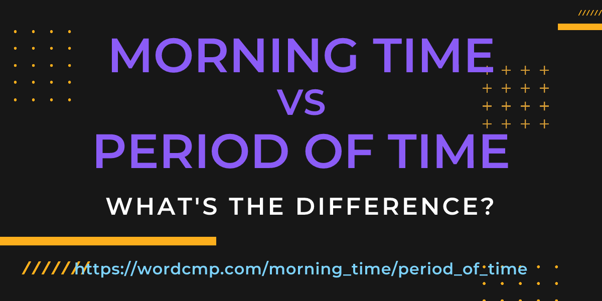Difference between morning time and period of time
