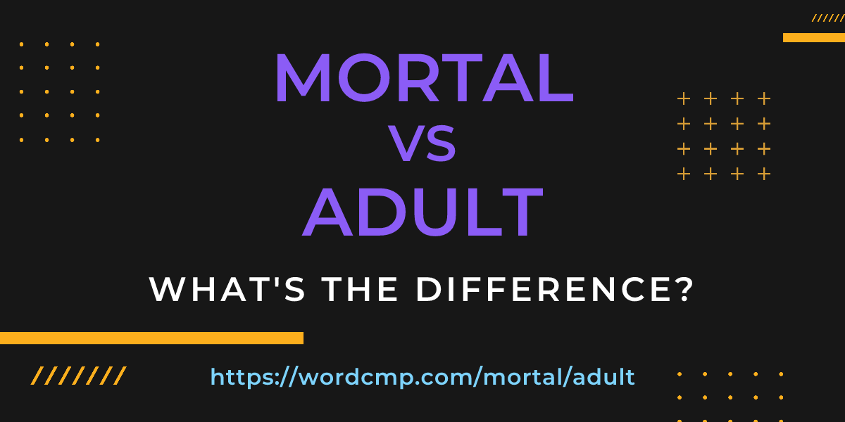 Difference between mortal and adult
