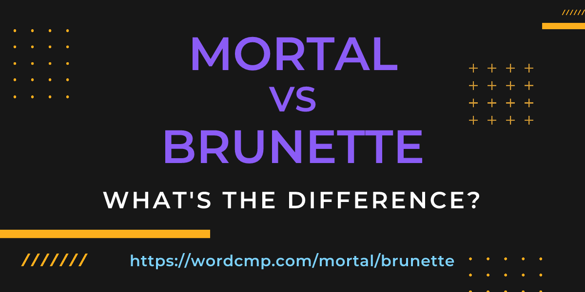 Difference between mortal and brunette