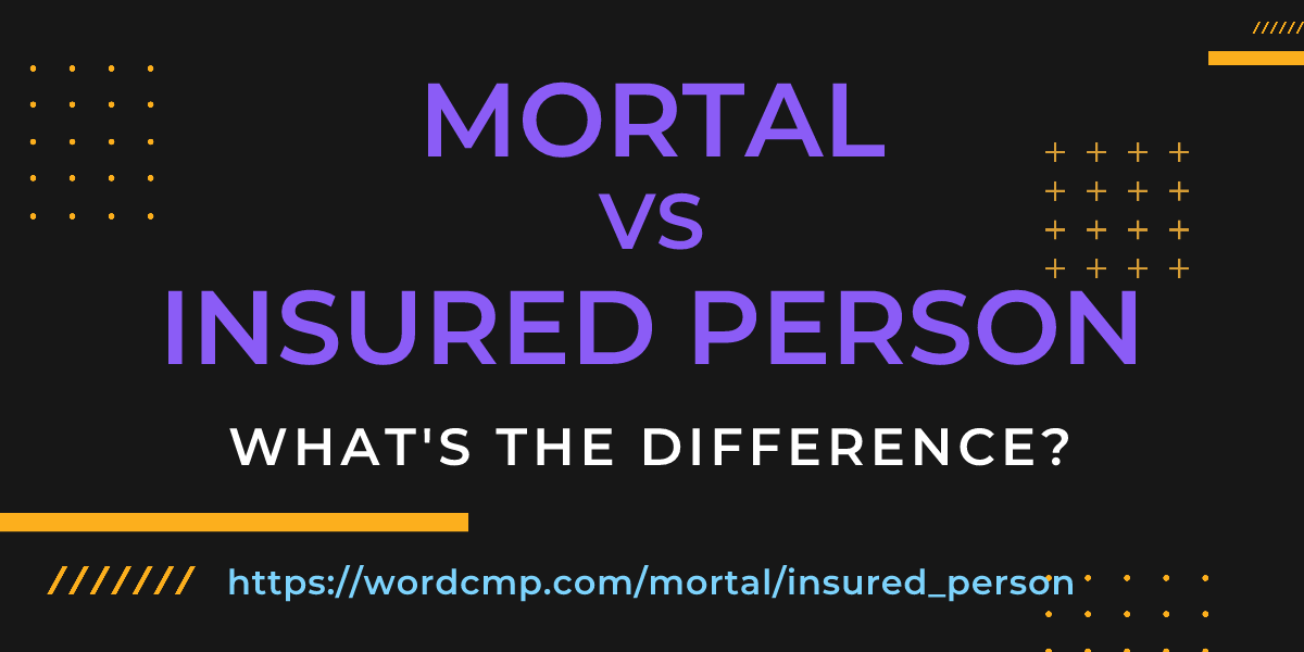 Difference between mortal and insured person