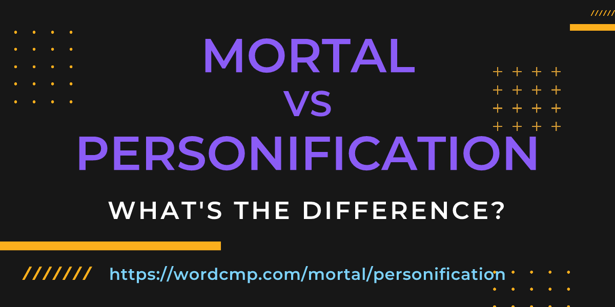 Difference between mortal and personification