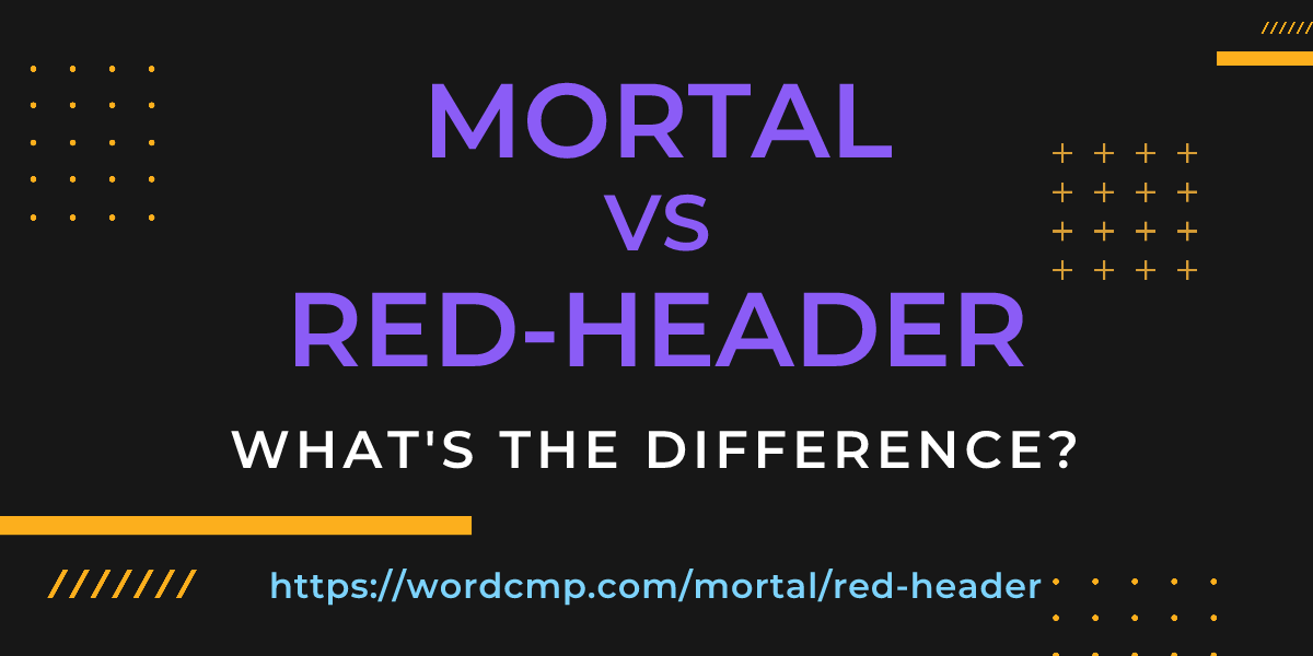 Difference between mortal and red-header