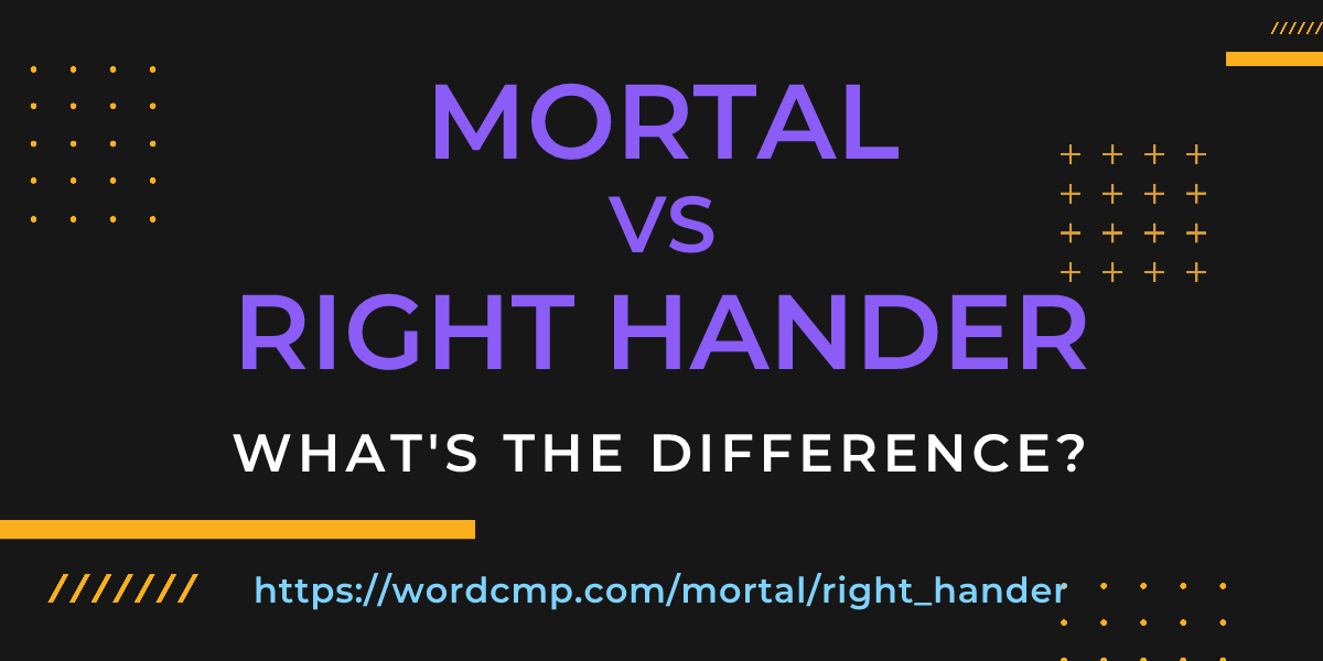 Difference between mortal and right hander