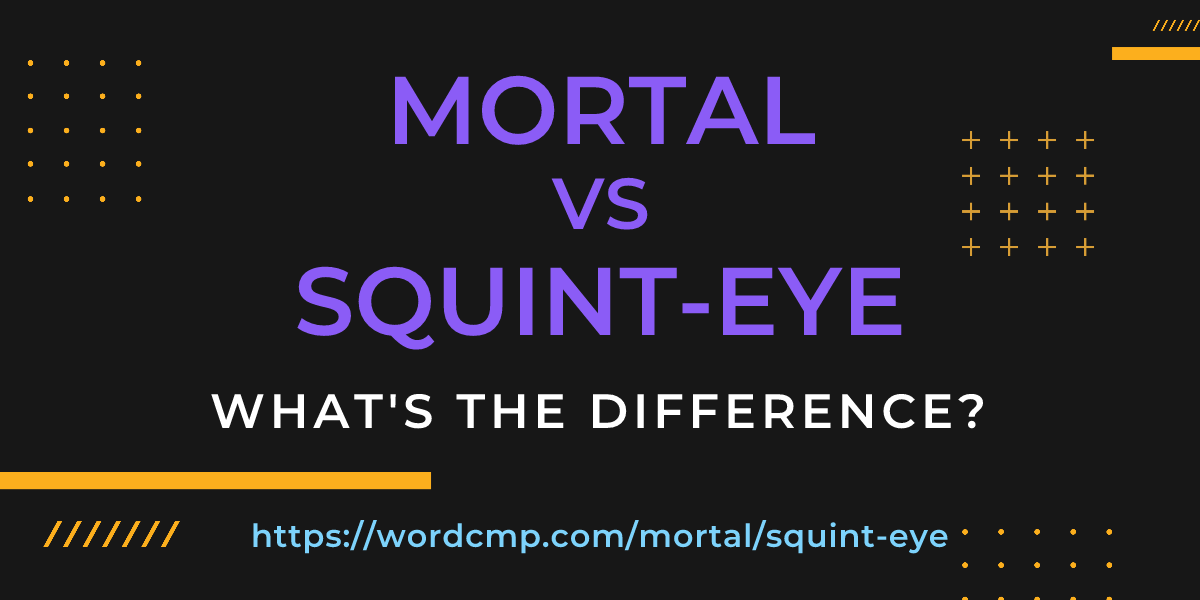 Difference between mortal and squint-eye