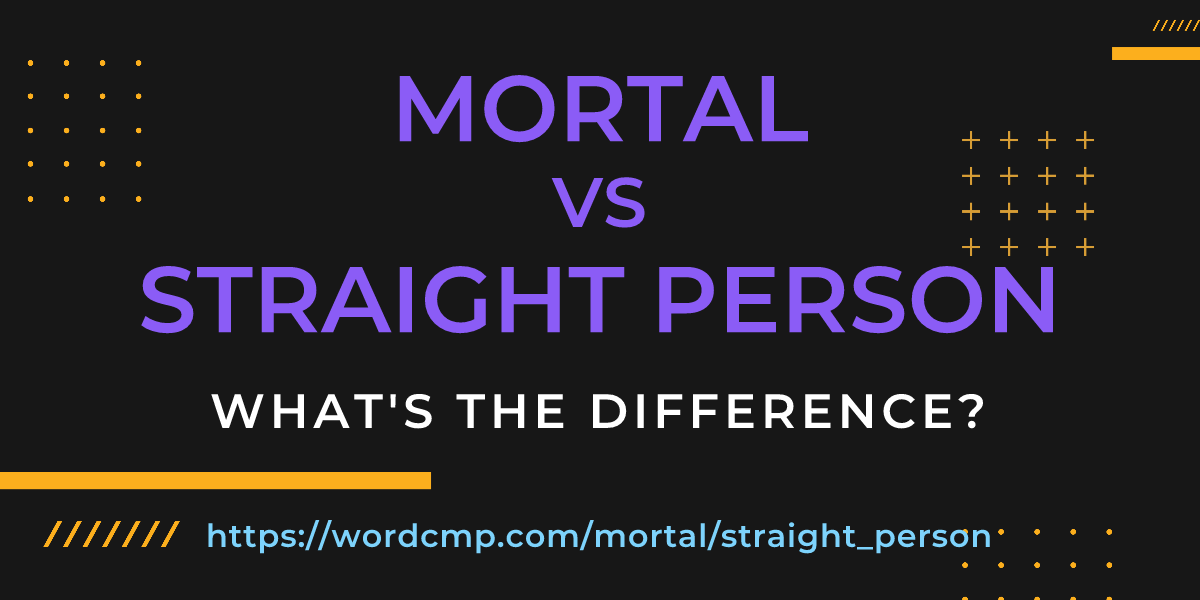 Difference between mortal and straight person