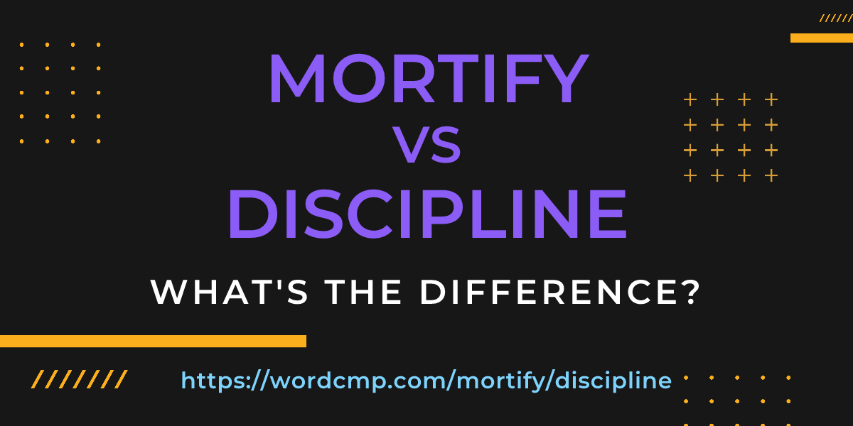 Difference between mortify and discipline