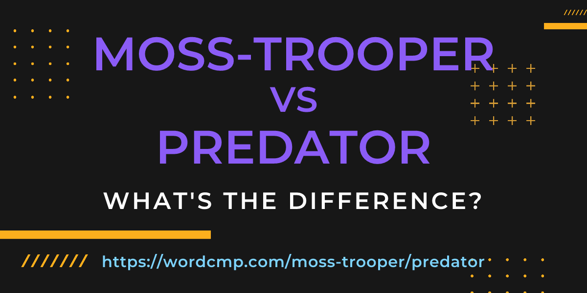 Difference between moss-trooper and predator