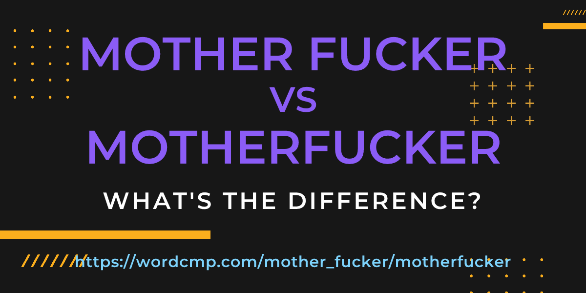 Difference between mother fucker and motherfucker