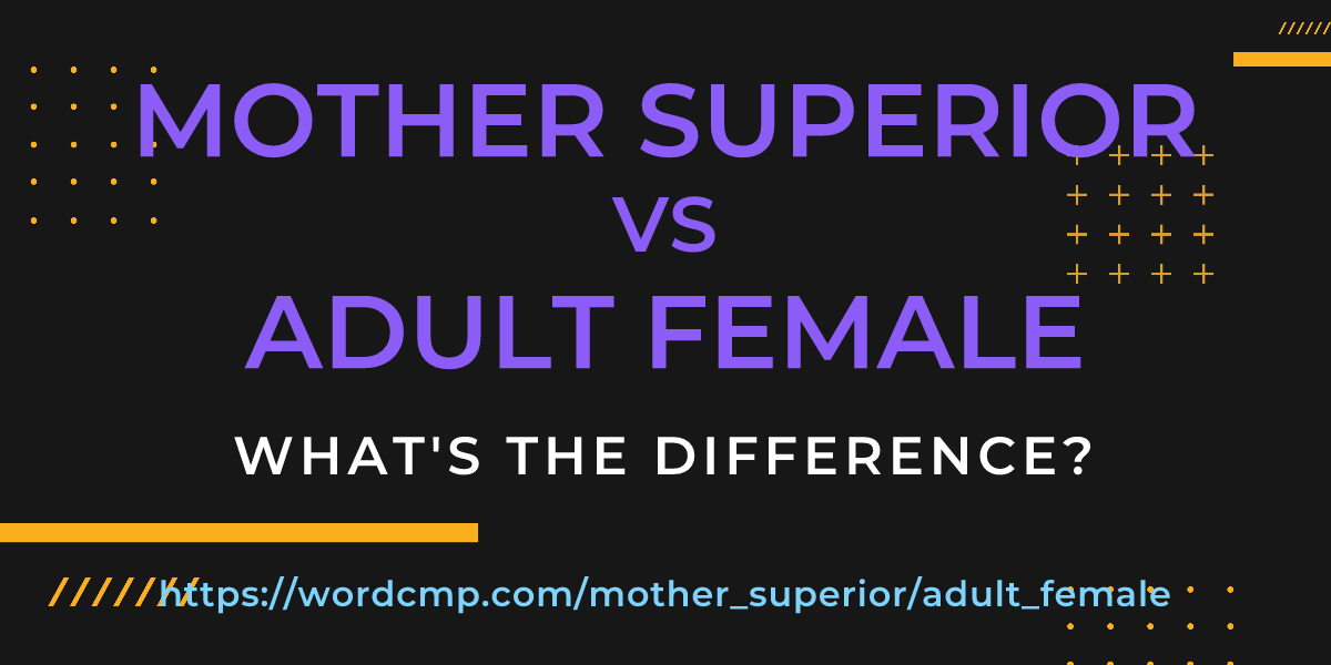 Difference between mother superior and adult female