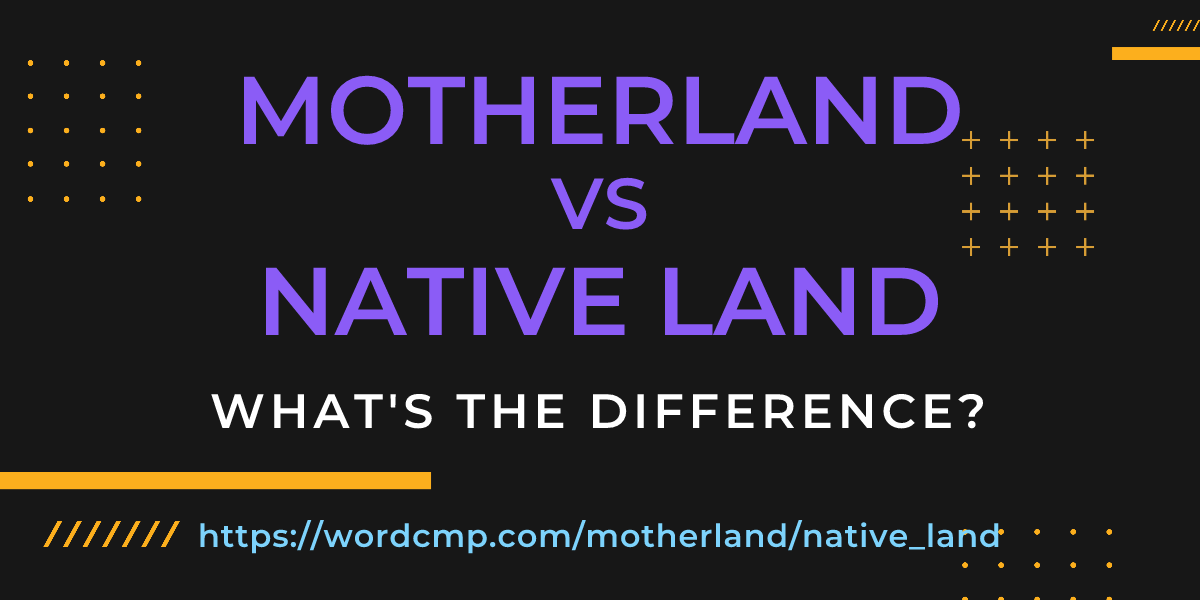 Difference between motherland and native land