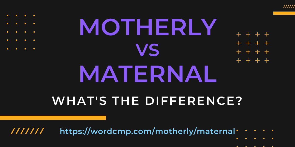 Difference between motherly and maternal