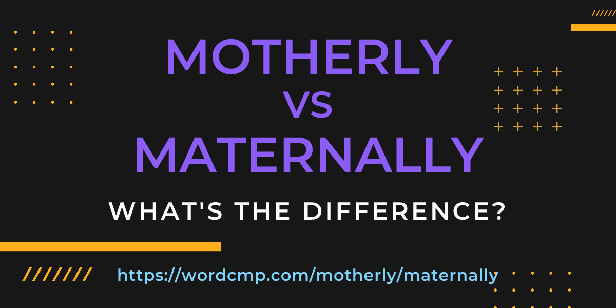 Difference between motherly and maternally