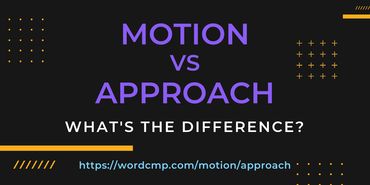 Difference between motion and approach