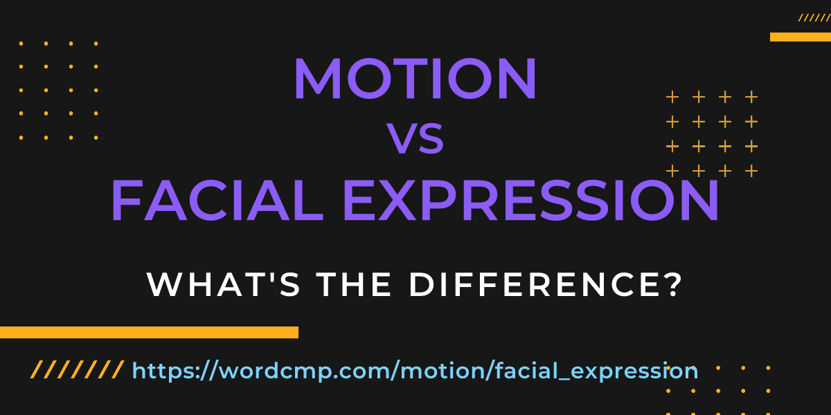 Difference between motion and facial expression