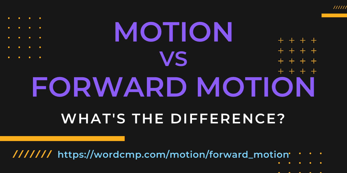 Difference between motion and forward motion