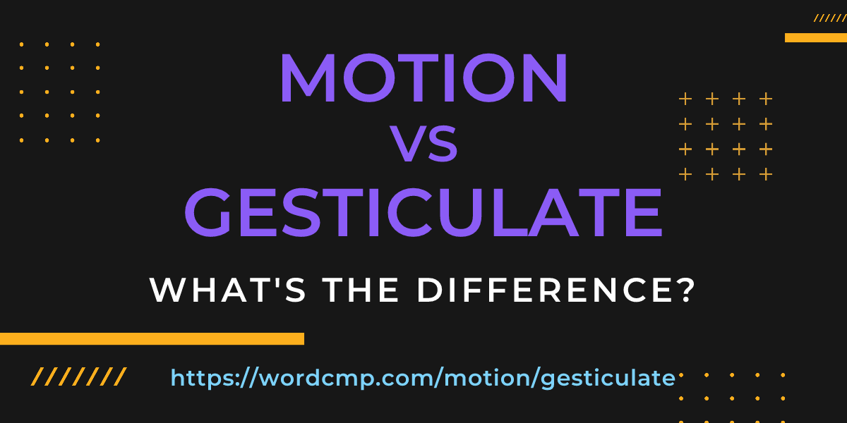 Difference between motion and gesticulate