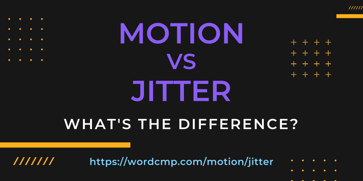 Difference between motion and jitter