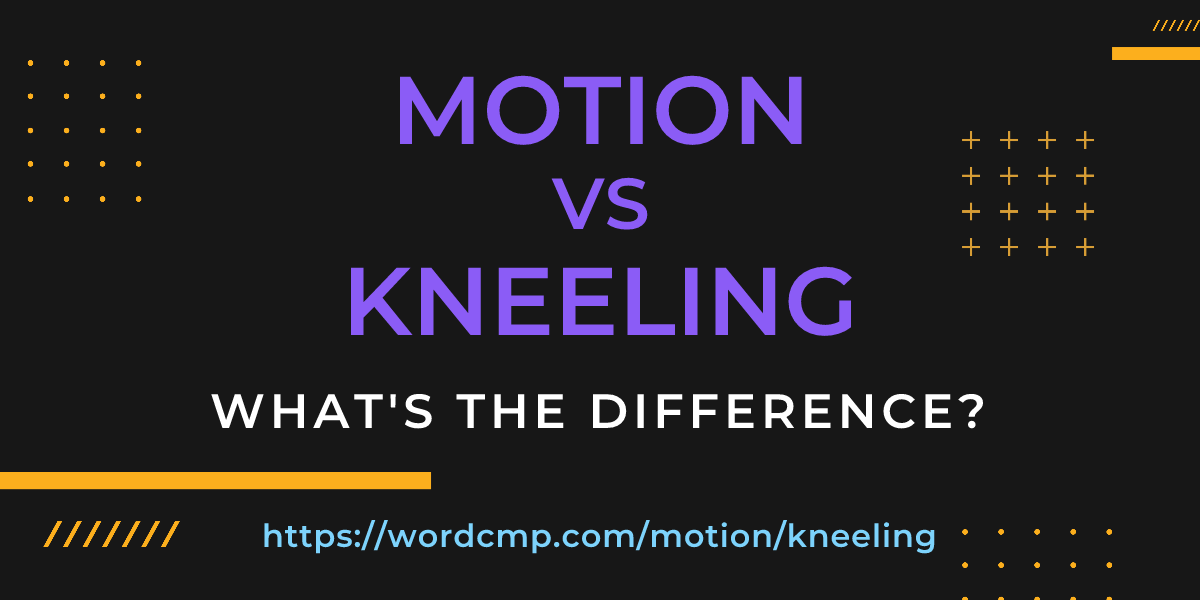 Difference between motion and kneeling