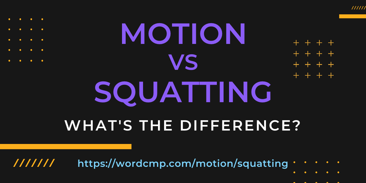 Difference between motion and squatting