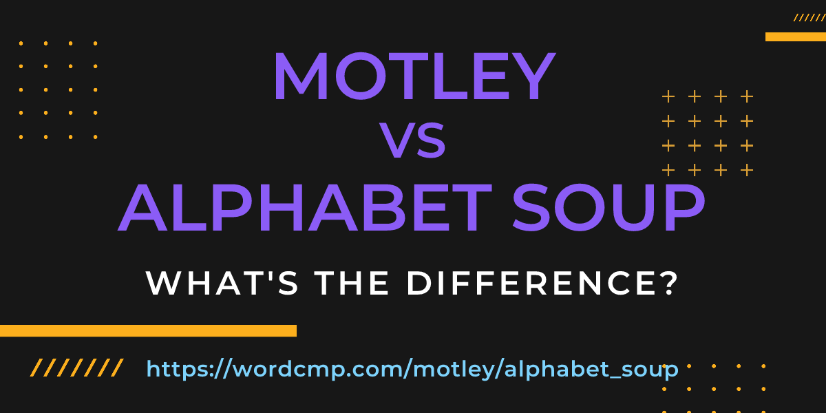 Difference between motley and alphabet soup