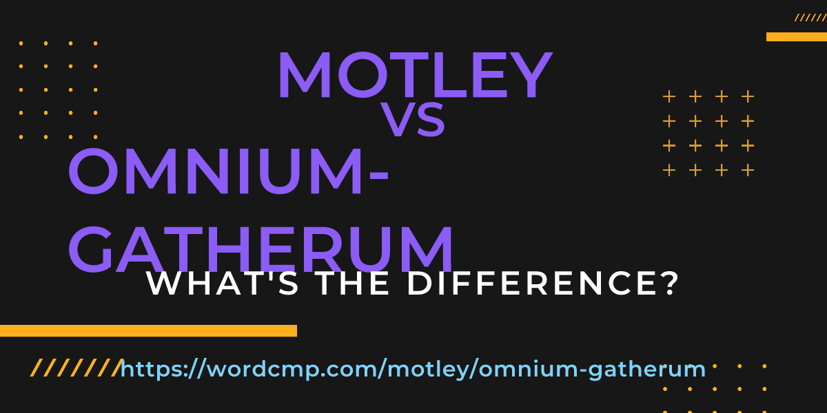 Difference between motley and omnium-gatherum