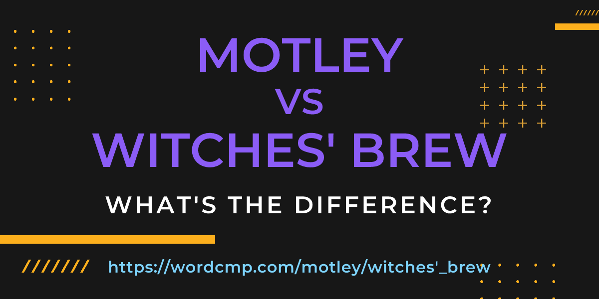 Difference between motley and witches' brew