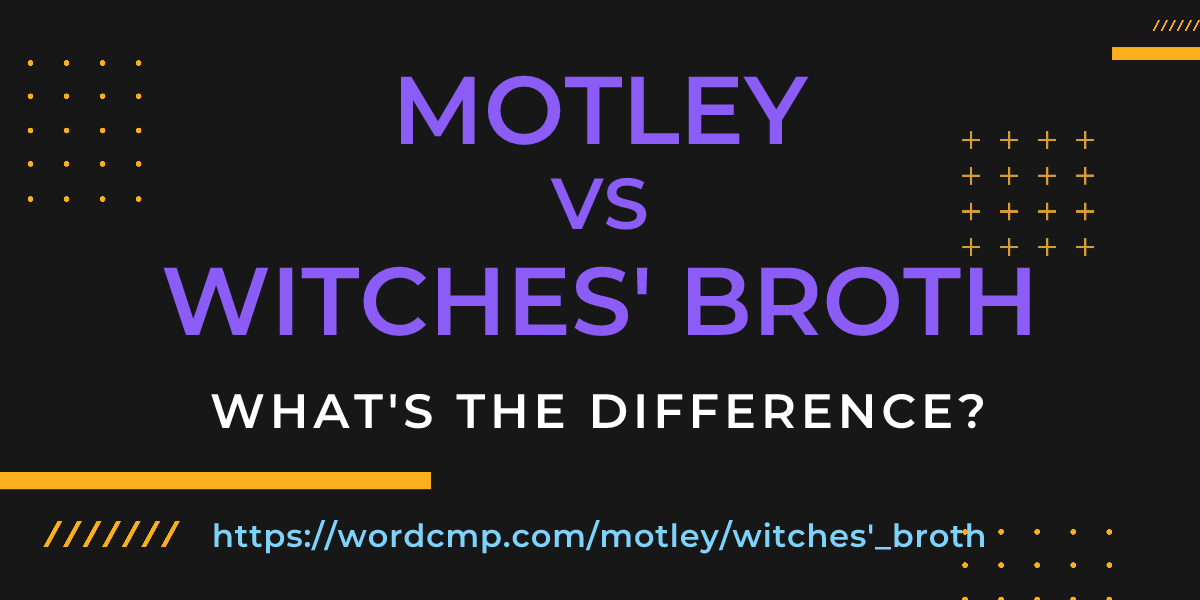 Difference between motley and witches' broth