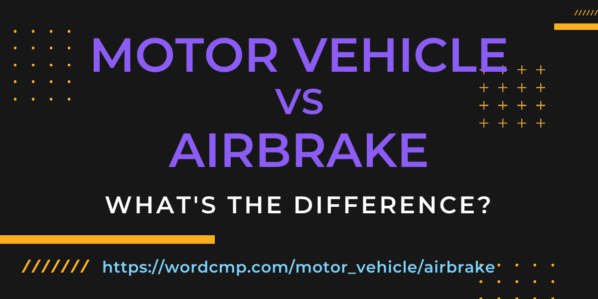 Difference between motor vehicle and airbrake