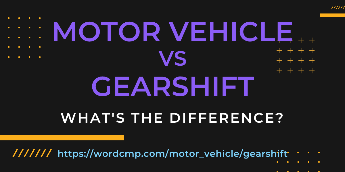 Difference between motor vehicle and gearshift