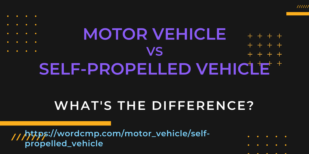 Difference between motor vehicle and self-propelled vehicle