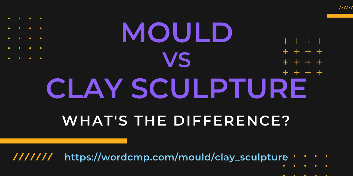 Difference between mould and clay sculpture
