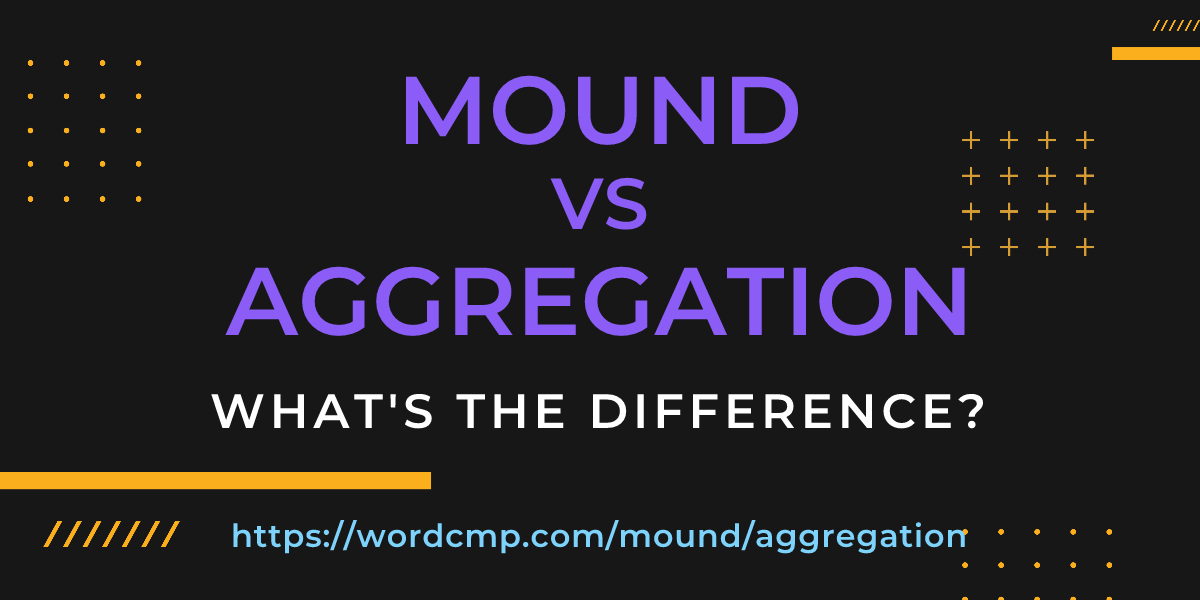 Difference between mound and aggregation