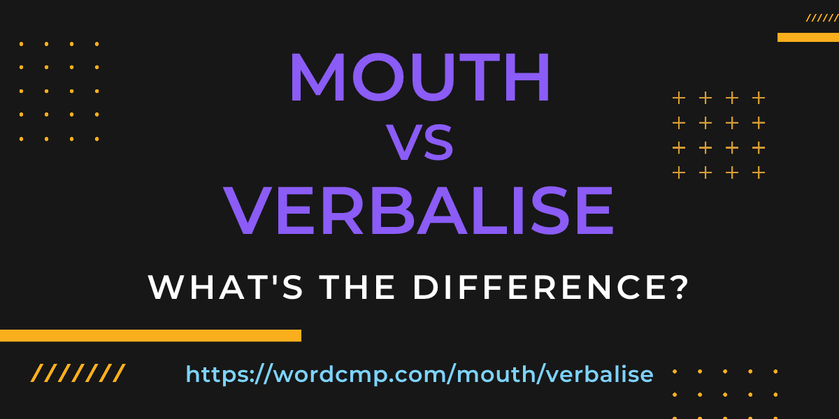 Difference between mouth and verbalise