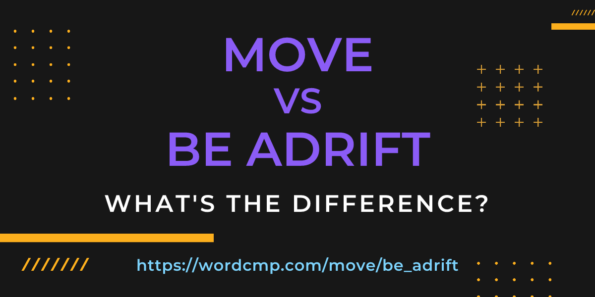 Difference between move and be adrift