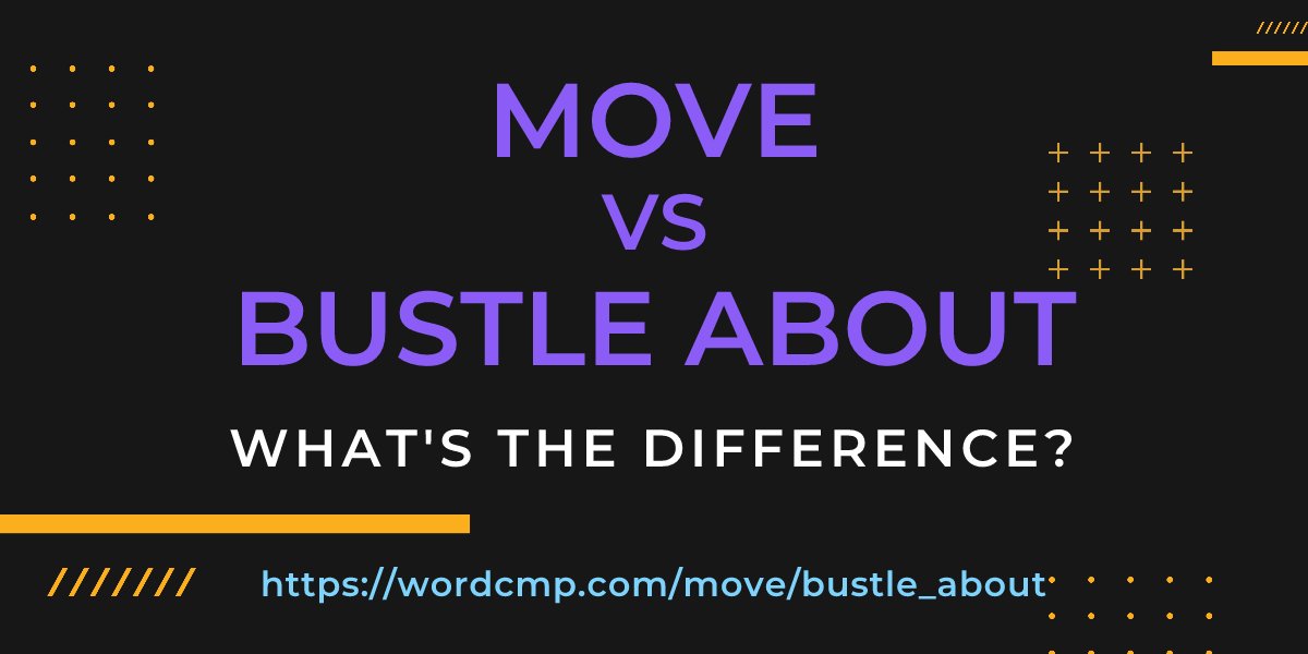 Difference between move and bustle about