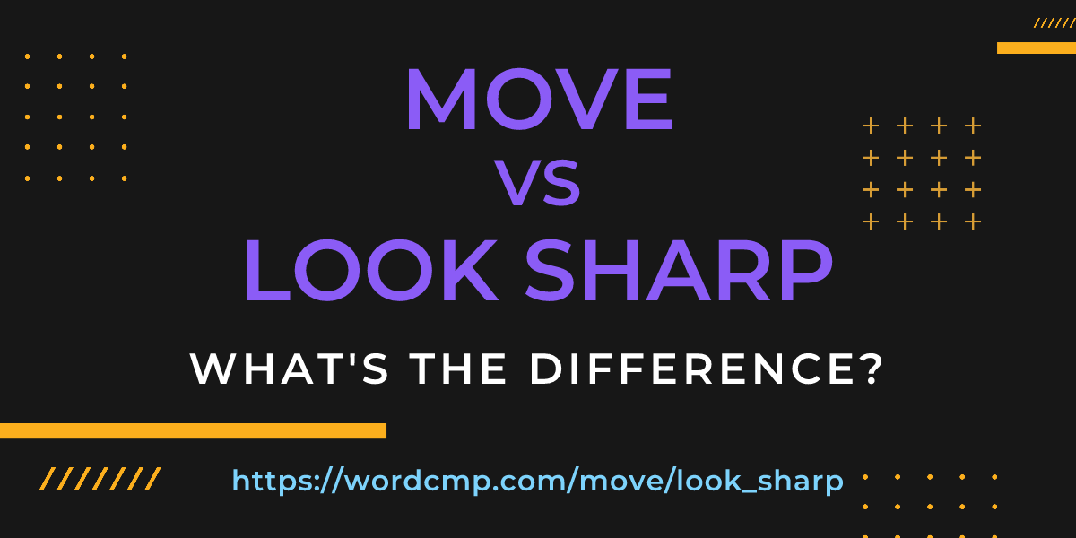 Difference between move and look sharp