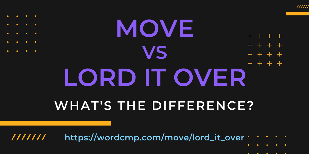 Difference between move and lord it over