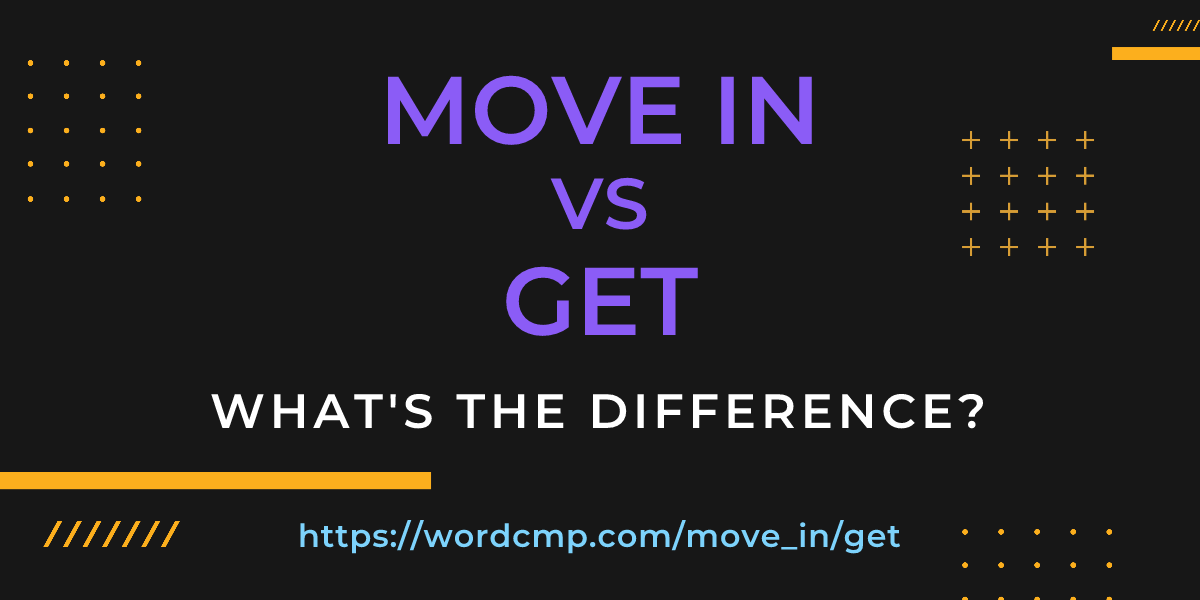 Difference between move in and get