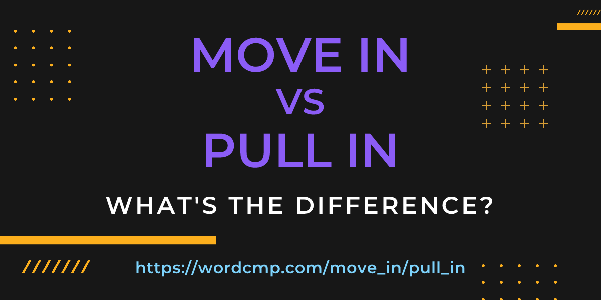 Difference between move in and pull in