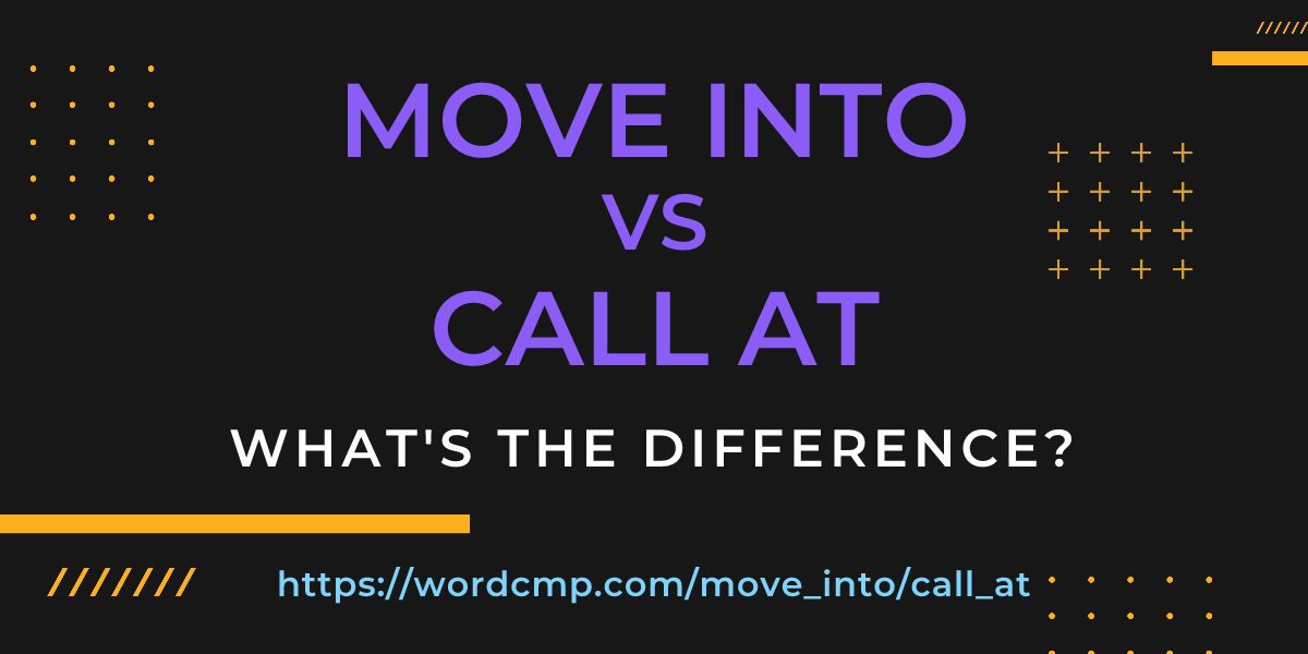 Difference between move into and call at