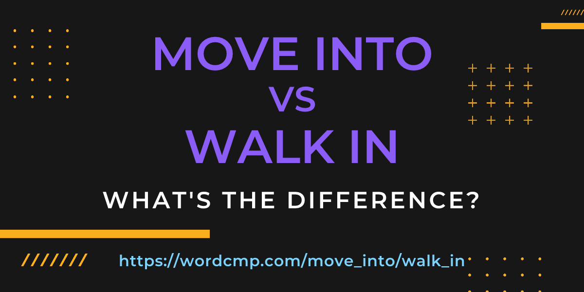 Difference between move into and walk in