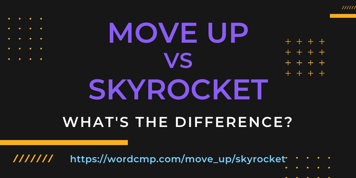 Difference between move up and skyrocket