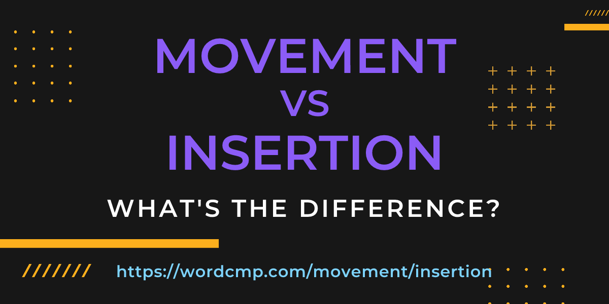 Difference between movement and insertion